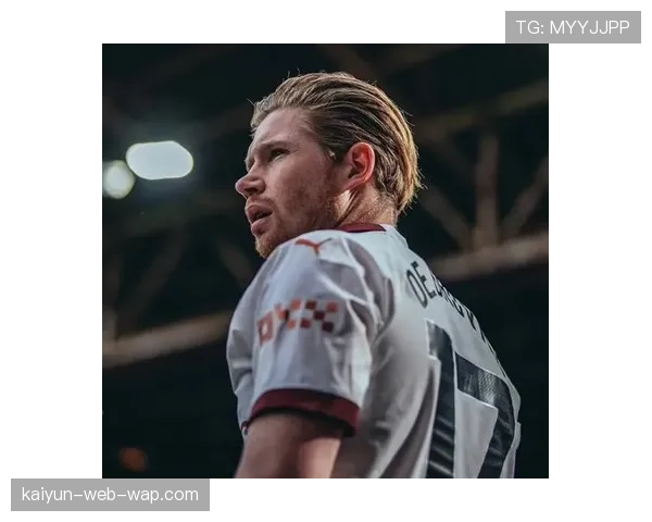 德布劳内离队留下创造力真空 曼城中场重组面临挑战